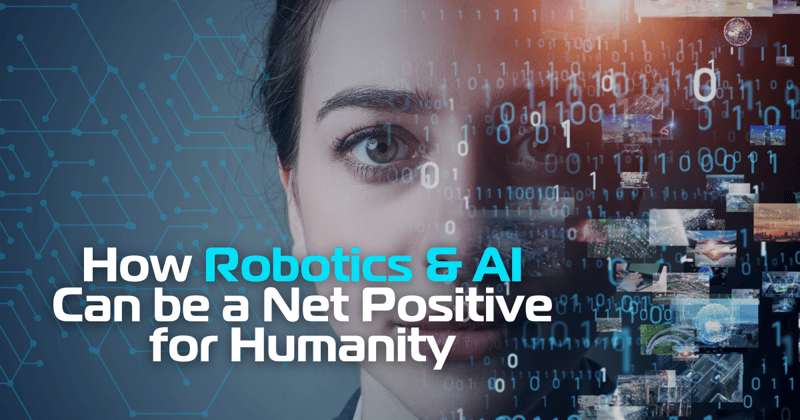 How Robotics and AI can be a Net Positive for Humanity