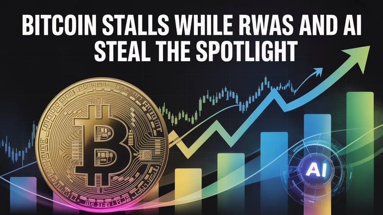 Bitcoin Stalls While RWAs and AI Steal the Spotlight