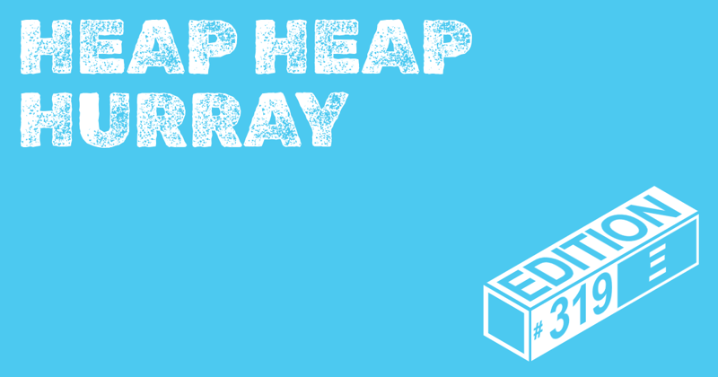 🪅 Heap Heap Hurray Ed. #319