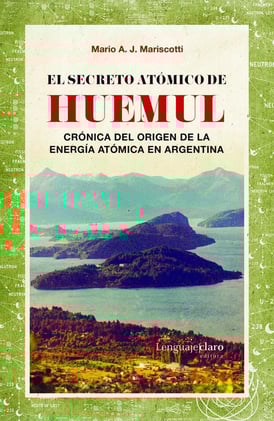 «El secreto atómico de Huemul», de Mario Mariscotti