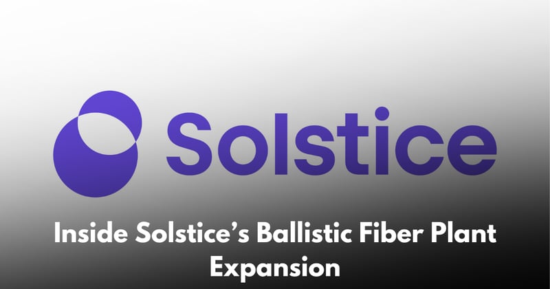 Solstice Expands Ballistic Fiber Manufacturing in Virginia