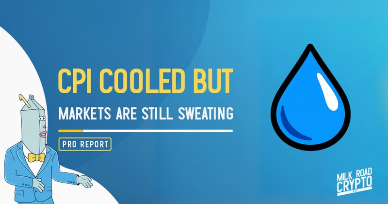 🥛 CPI cooled but markets are still sweating 💧