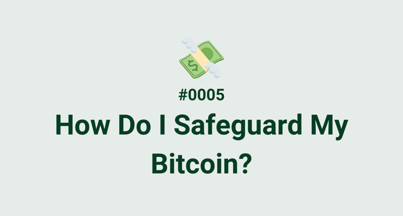 💸 #0005 - How Do I Safeguard My Bitcoin?