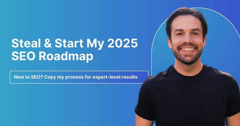 Steal & Start My 2025 SEO Roadmap
