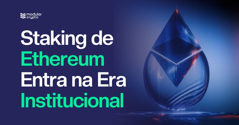 🔲 Staking de Ethereum Entra na Era Institucional