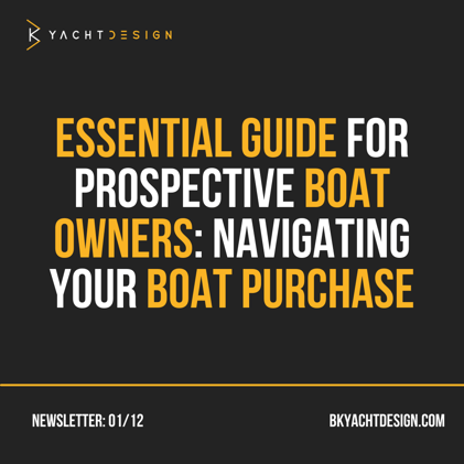 ESSENTIAL GUIDE FOR PROSPECTIVE BOAT OWNERS: NAVIGATING YOUR BOAT PURCHASE