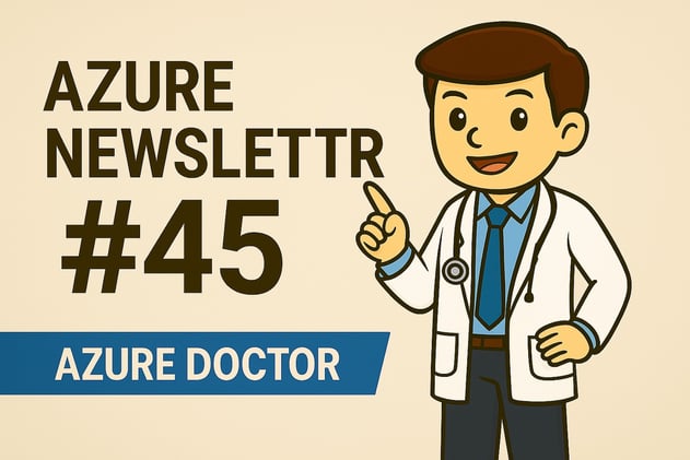 🩺 Azure Newsletter #45 - Ce que tu as (peut être) raté cette semaine 👀! 