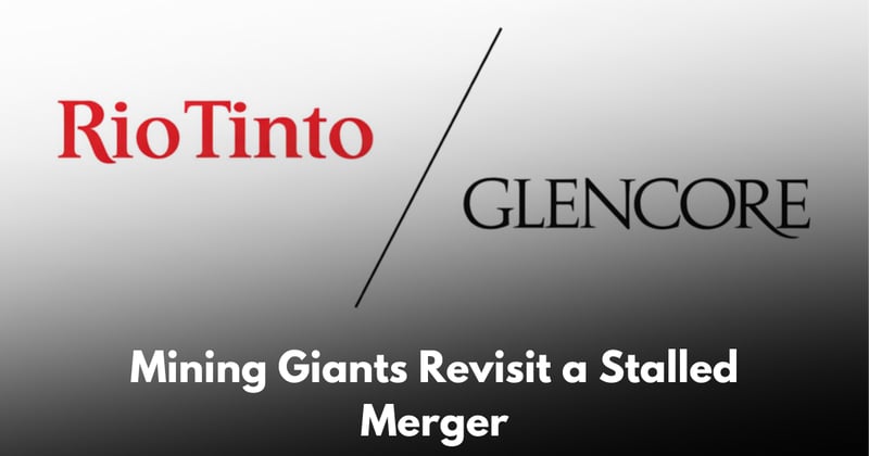 Rio Tinto and Glencore Reopen Merger Talks