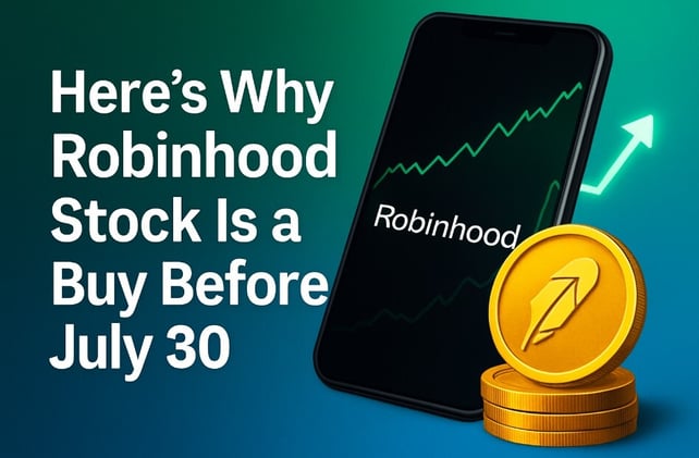 Here's Why Robinhood Stock Is a Buy Before July 30