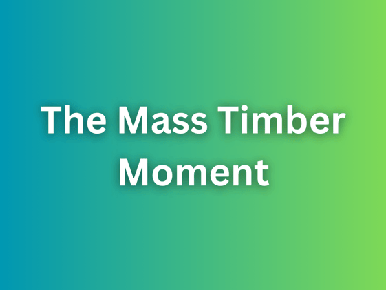 The Mass Timber Moment