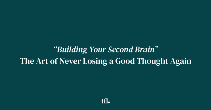 Building Your Second Brain – The Art of Never Losing a Good Thought Again