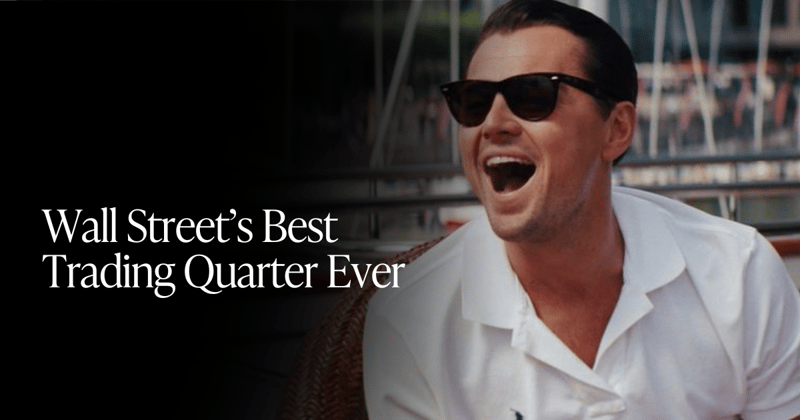 🍋 Wall Street’s Best Trading Quarter Ever