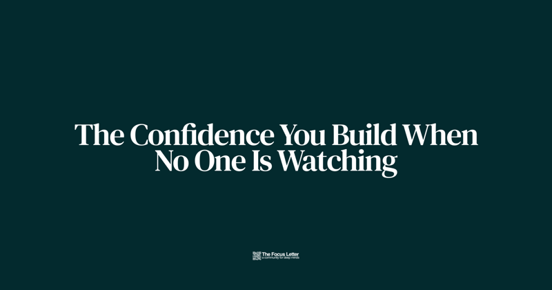 The Confidence You Build When No One Is Watching