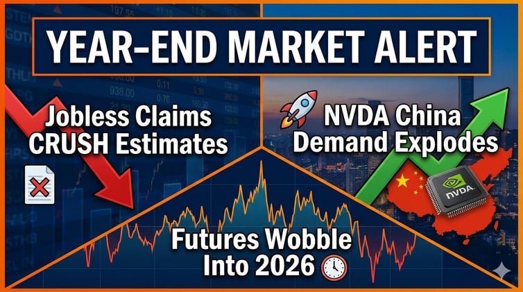π¨ YEAR-END MARKET ALERT: Jobless Claims CRUSH Estimates As Futures Wobble Into 2026 - NVDA China Demand Explodes π