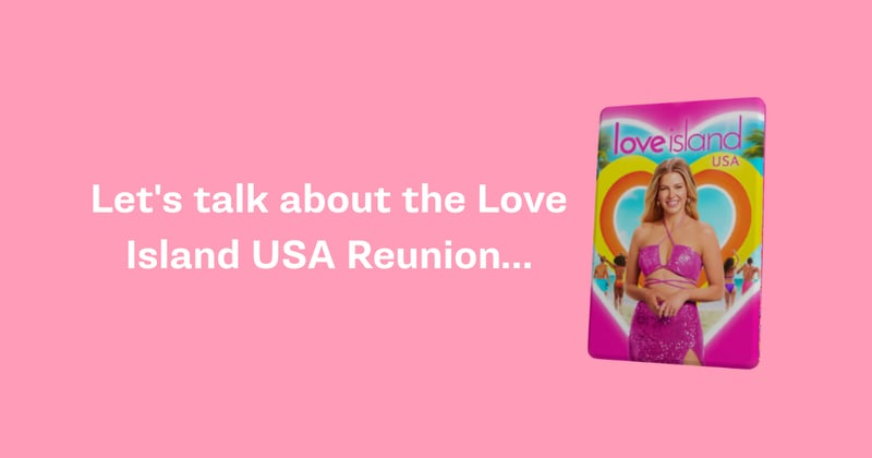 Let's talk about the Love Island USA Reunion...