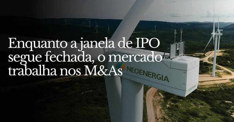 💸Enquanto a janela de IPOs segue fechada no Brasil, o mercado trabalha nos M&As