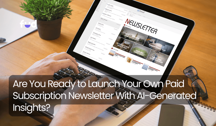 Are You Ready to Launch Your Own Paid Subscription Newsletter With AI-Generated Insights?