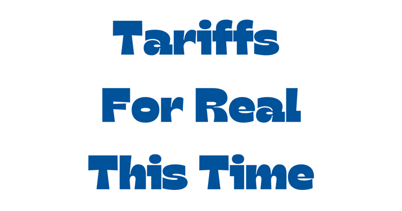 Tariffs, for real this time