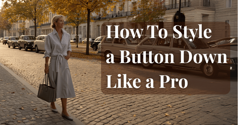 How to Style a Button‐Down Like a Pro