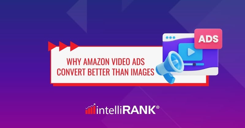 🎥 Why Amazon video ads convert better than images