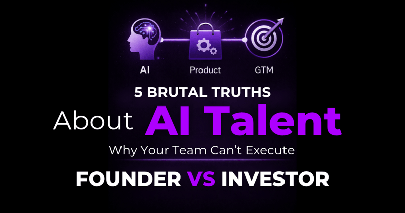 5 Brutal Truths About AI Talent in Startups (Why Great Teams Still Don’t Ship)