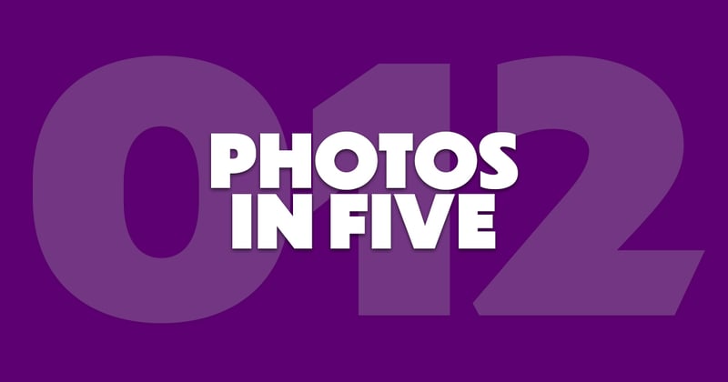 Photos In Five // Newsletter 012
