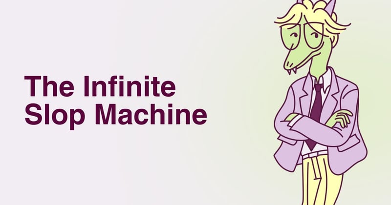 The Infinite Slop Machine