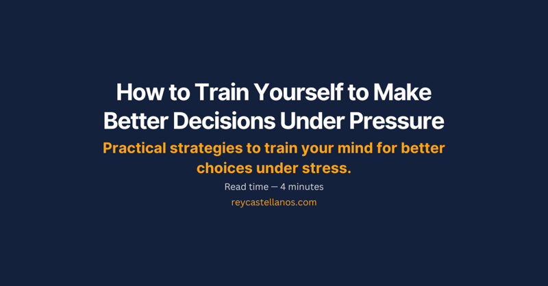 How to Train Yourself to Make Better Decisions Under Pressure