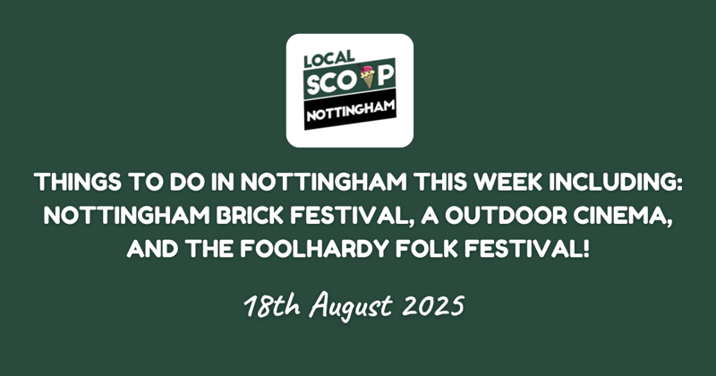 Things to do in Nottingham this week including: Nottingham Brick Festival, A Outdoor Cinema, And The Foolhardy Folk Festival!