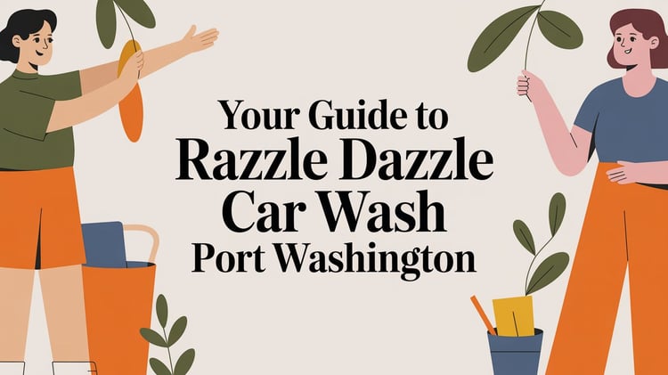 Your Guide to Razzle Dazzle Car Wash Port Washington
