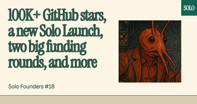 100K+ GitHub stars in weeks, a new Solo Launch, two big funding rounds, and more