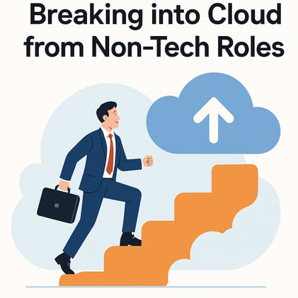 Breaking into Cloud: From Non-Technical Roles to Certified Professionals