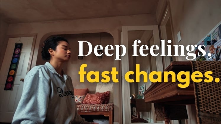 You, who change too fast and feel too deep