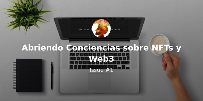 Abriendo Conciencias sobre NFTs y Web3 - Issue #1