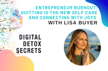 Lisa Buyer on 🔥Entrepreneur Burnout, 💆Quitting is the New Self Care and Connecting with Joy