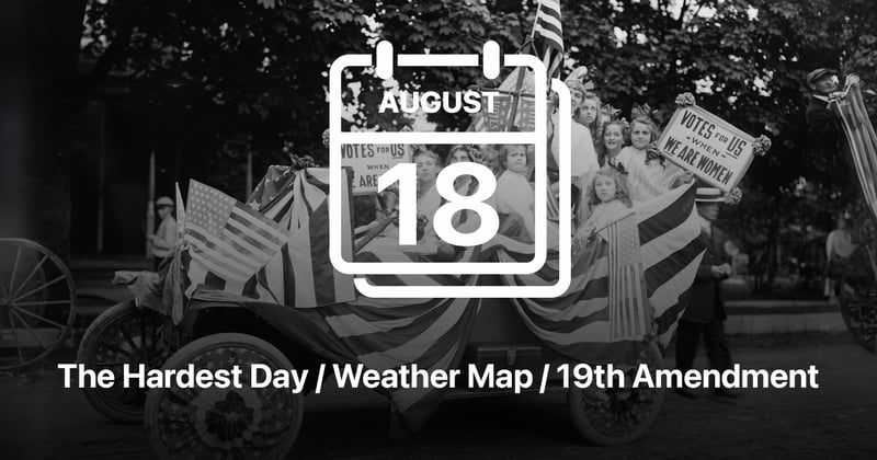 The Hardest Day / Weather Map / Nineteenth Amendment 