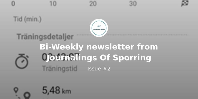 Bi-Weekly newsletter from Journalings Of Sporring - Issue #2