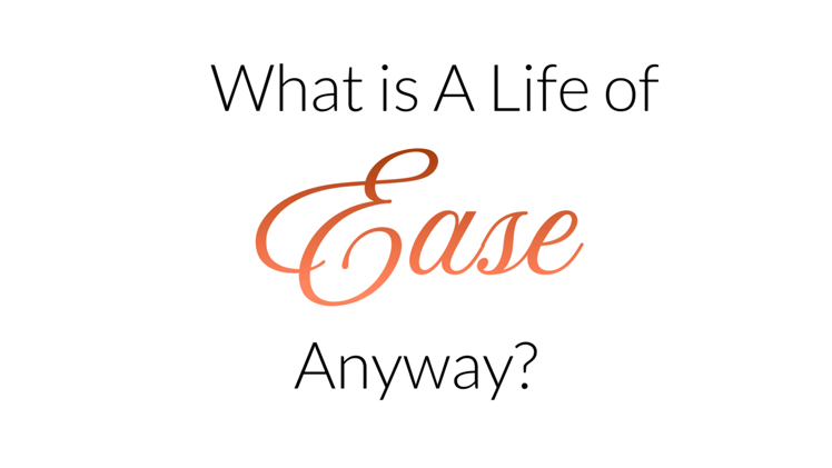 What Is a Life of Ease, Anyway?