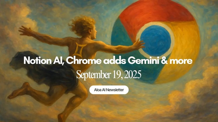 Notion AI, Chrome adds Gemini & more (September 19, 2025)