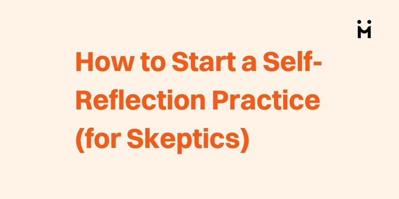 How to Start a Self-Reflection Practice for Skeptics