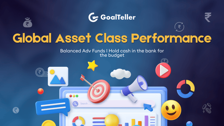 Global Asset Class Performance I Balanced Adv Funds I Hold cash in the bank for the budget
