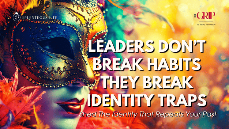 LEADERS DON'T BREAK HABITS-THEY  BREAK IDENTITY TRAPS