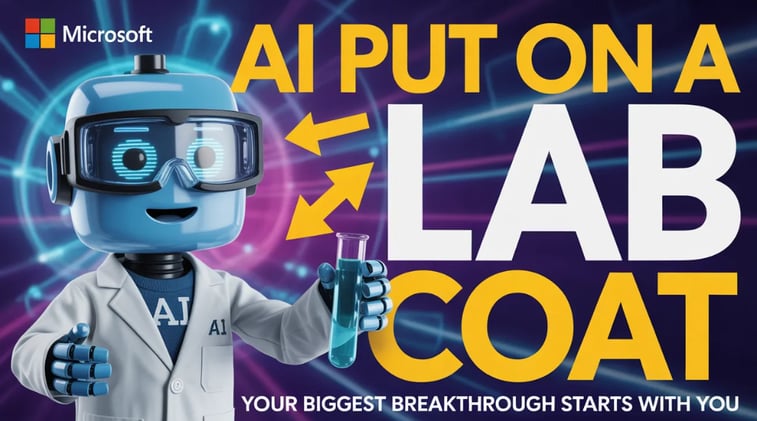AI Put On a Lab Coat, Microsoft Went All-In, and Your Biggest Breakthrough Starts With You