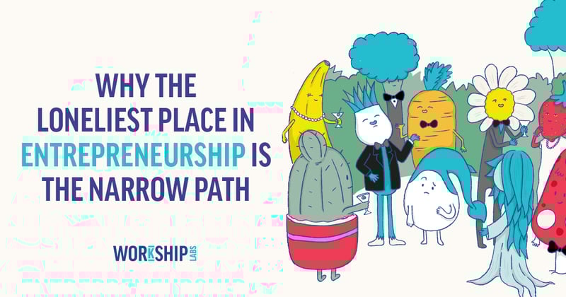 Why the Loneliest Place in Entrepreneurship is the Narrow Path