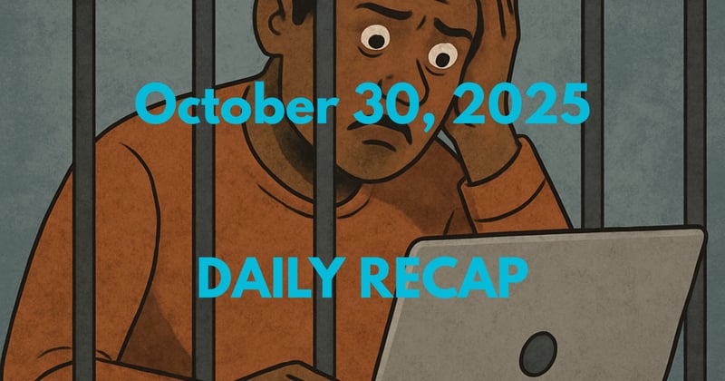 October 30, 2025 – Daily Recap