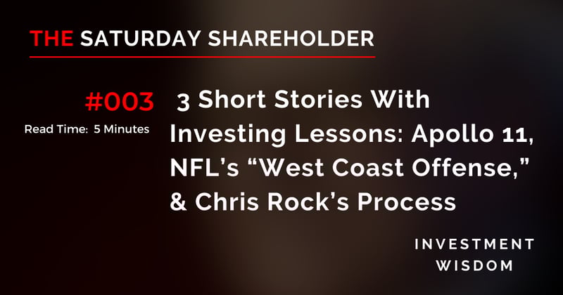 3 Short Stories with Investing Lessons: Apollo 11, NFL's "West Coast Offense," & Chris Rock's Process