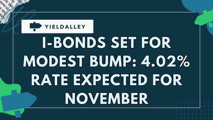 I-Bonds Set for Modest Bump: 4.02% Rate Expected for November