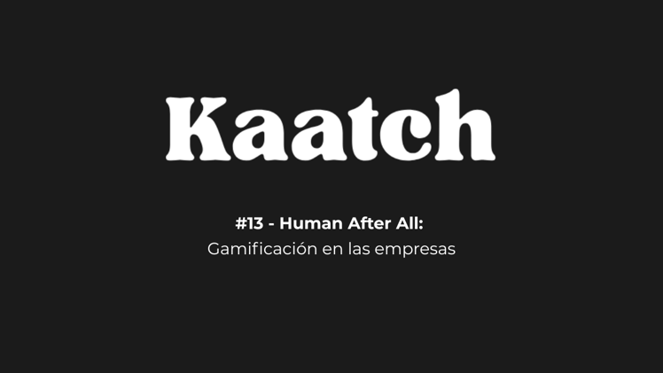#13 - Human After All: Gamificación en las empresas