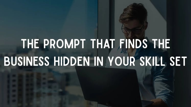 The Prompt That Finds the Business Hidden in Your Skill Set