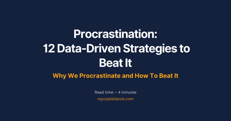 Procrastination: Why We Do It and 12 Data Driven Strategies to Beat It